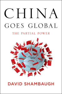 China Goes Global: The Partial Power by David Shambaugh