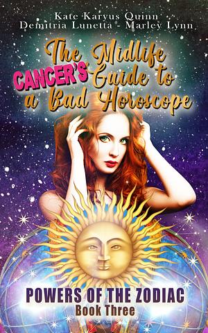 The Midlife Cancer's Guide to a Bad Horoscope by Marley Lynn, Demitria Lunetta, Kate Karyus Quinn, Kate Karyus Quinn