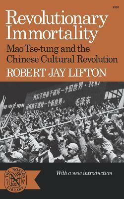 Revolutionary Immortality: Mao Tse-tung and the Chinese Cultural Revolution by Robert Jay Lifton