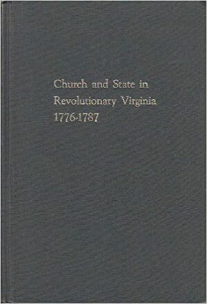 Church and State in Revolutionary Virginia, 1776-1787 by Thomas E. Buckley, S.J.
