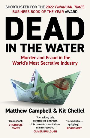 Dead in the Water: Murder and Fraud in the World's Most Secretive Industry by Kit Chellel, Matthew Campbell