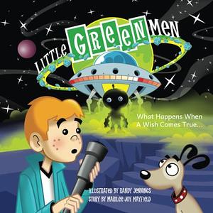 Little Green Men: What Happens When a Wish Comes True by Marilee Joy Mayfield