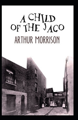 A Child of the Jago Illustrated by Arthur Morrison