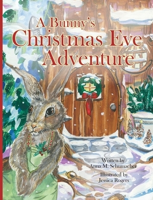 A Bunny's Christmas Eve Adventure by Anna Schumacher