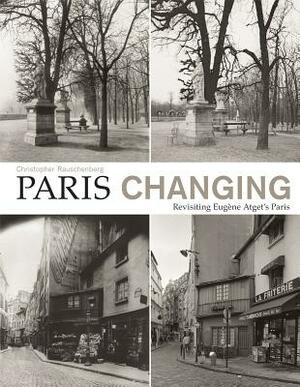 Paris Changing: Revisiting Eugene Atget's Paris by 