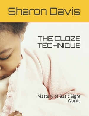 The Cloze Technique: Mastery of Basic Sight Words by Sharon Davis