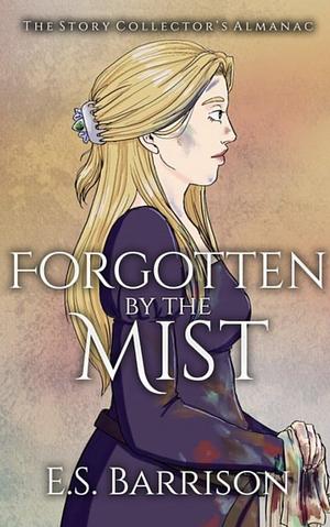 Forgotten by the mist by E.S. Barrison