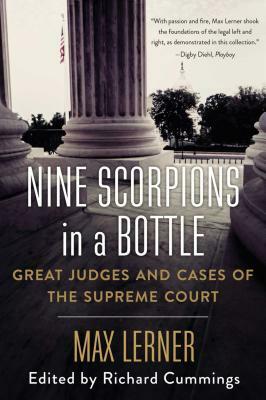 Nine Scorpions in a Bottle: Great Judges and Cases of the Supreme Court by Max Lerner