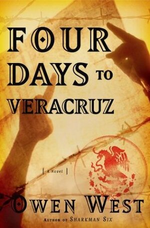 Four Days to Veracruz by Owen West