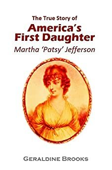The True Story of “America's First Daughter,” Martha ‘Patsy' Jefferson (1901) by Geraldine Brooks