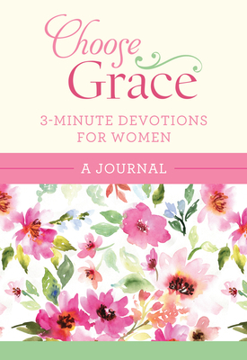 Choose Grace: 3-Minute Devotions for Women Journal by Compiled by Barbour Staff