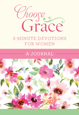 Choose Grace: 3-Minute Devotions for Women Journal by Compiled by Barbour Staff