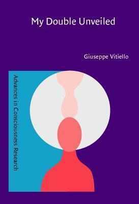 My Double Unveiled: The Dissipative Quantum Model Of The Brain by Giuseppe Vitiello