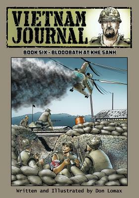 Vietnam Journal - Book Six: Bloodbath at Khe Sanh by Don Lomax