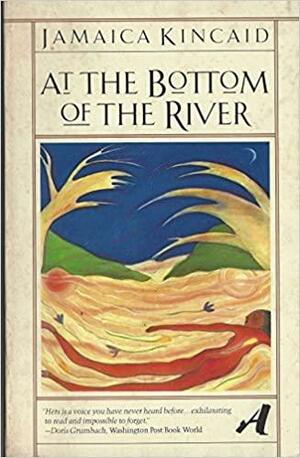 At the Bottom of the River by Madeleine Reinholdsson, Jamaica Kincaid