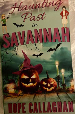 Haunting Past in Savannah: A Made in Savannah Cozy Mystery Novel (Made in Savannah Mystery Series) by Hope Callaghan