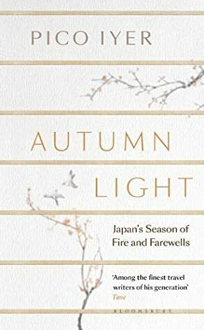 Autumn Light: Japan's Season of Fire and Farewells by Pico Iyer