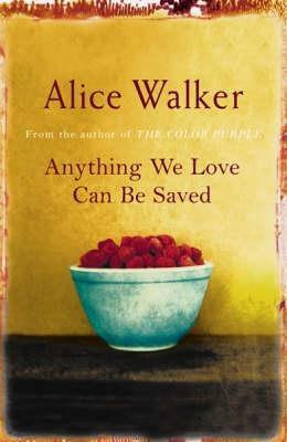 Anything We Love Can Be Saved by Alice Walker