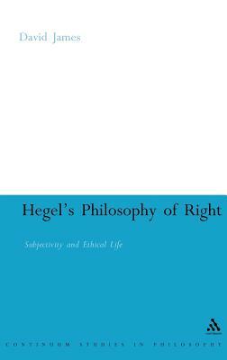 Hegel's Philosophy of Right: Subjectivity and Ethical Life by David James