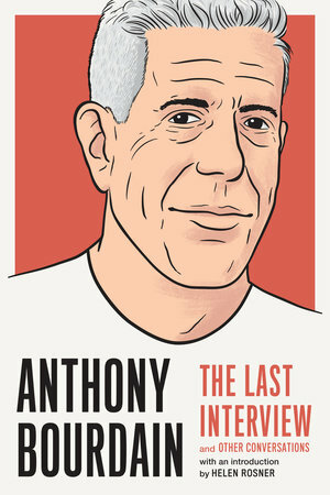 Anthony Bourdain: The Last Interview: and Other Conversations by Melville House