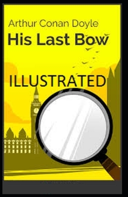 His Last Bow Illustrated by Arthur Conan Doyle