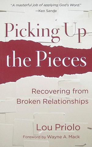 Picking Up the Pieces by Lou Priolo