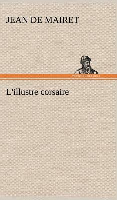 L'Illustre Corsaire by Jean De Mairet
