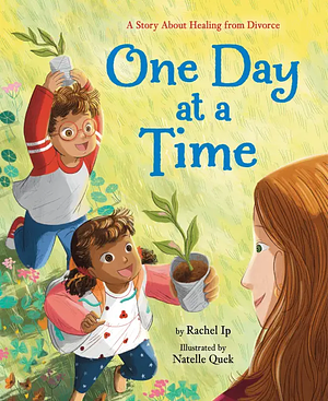 One Day at a Time: A Story about Healing from Divorce by Rachel Ip