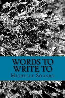 Words to Write to: Weekly writing activities to help you write more by Michelle Sodaro