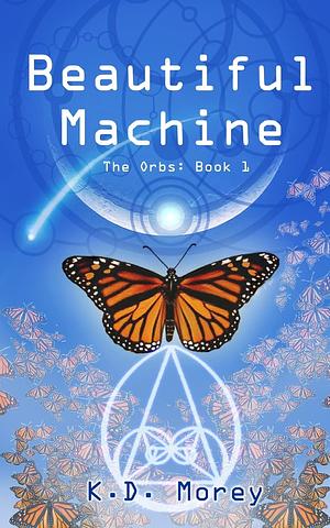 Beautiful Machine: The Orbs: Book 1 by Trevor Richardson, K.D. Morey