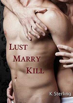 Lust Marry Kill by K. Sterling