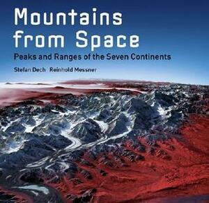 Mountains from Space: Peaks and Ranges of the Seven Continents by Rudiger Glaser, Stefan Dech, Reinhold Messner, Ralf-Peter Märtin