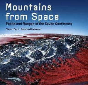 Mountains from Space: Peaks and Ranges of the Seven Continents by Reinhold Messner, Ralf-Peter Märtin, Stefan Dech, Rudiger Glaser