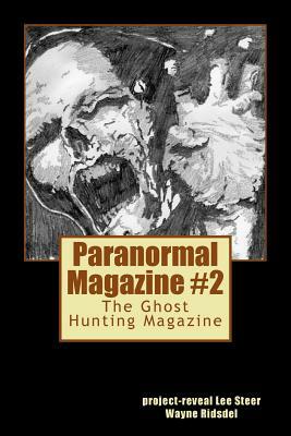 Paranormal Magazine: The Ghost Hunting Magazine, Issue 2 by Project-Reveal Lee Steer, Wayne Ridsdel