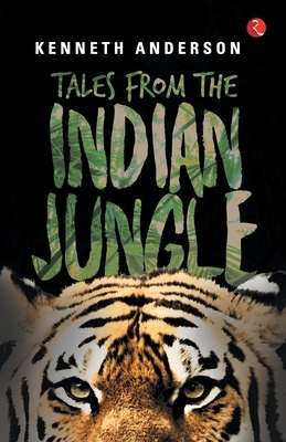 Tales from the Indian Jungle by Kenneth Anderson