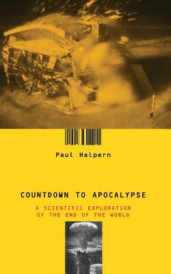 Countdown to Apocalypse: A Scientific Exploration of the End of the World by Paul Halpern