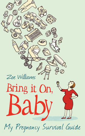 Bring It On, Baby: How to Have a Dudelike Pregnancy by Zoe Williams