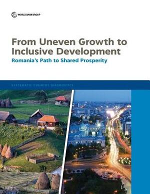 From Uneven Growth to Inclusive Development: Romania's Path to Shared Prosperity by The World Bank