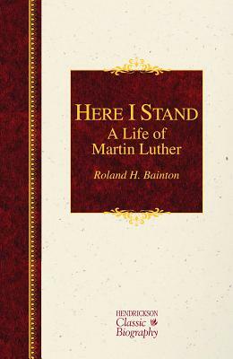 Here I Stand: A Life of Martin Luther by Roland H. Bainton