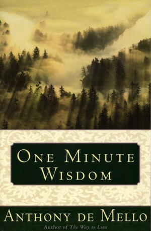 One Minute Wisdom by Anthony de Mello