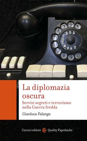 La diplomazia oscura: Servizi segreti e terrorismo nella Guerra fredda by Gianluca Falanga
