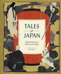Tales of Japan: Traditional Stories of Monsters and Magic (Book of Japanese Mythology, Folk Tales from Japan) by Chronicle Books