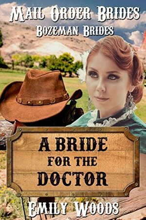 Mail Order Bride: A Bride for the Doctor (Bozeman Brides Book 4) by Emily Woods