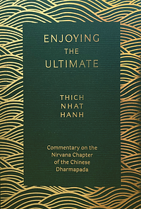 Enjoying the Ultimate: The Nirvana Chapter of the Dharmapada by Thích Nhất Hạnh
