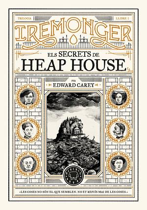 Els secrets de Heap House by Edward Carey