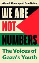 We Are Not Numbers: The Voices of Gaza's Youth by Pam Bailey, Ahmed Alnaouq