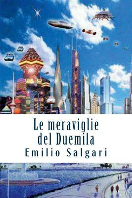 Le meraviglie del Duemila by Emilio Salgari