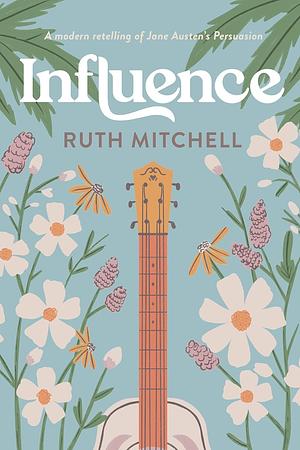 	 Influence: A Modern Retelling of Jane Austen's Persuasion by Ruth Mitchell