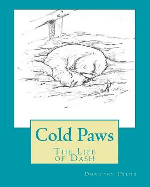 Cold Paws: The Life of Dash by Dorothy L. Hilde