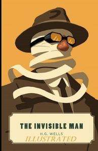 The Invisible Man Illustrated by H.G. Wells